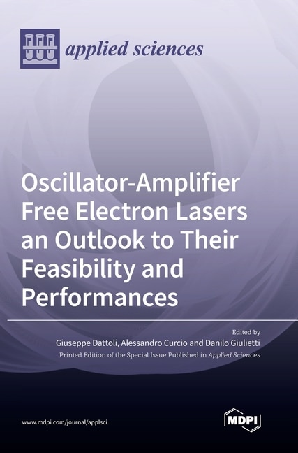 Oscillator-Amplifier Free Electron Lasers an Outlook to Their Feasibility and Performances