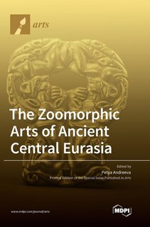 Front cover_The Zoomorphic Arts of Ancient Central Eurasia