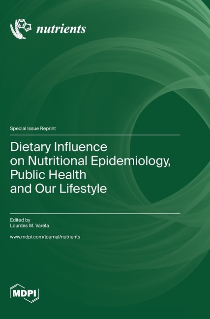 Front cover_Dietary Influence on Nutritional Epidemiology, Public Health and Our Lifestyle