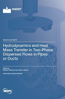 Front cover_Hydrodynamics and Heat Mass Transfer in Two-Phase Dispersed Flows in Pipes or Ducts