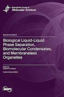 Couverture_Biological Liquid-Liquid Phase Separation, Biomolecular Condensates, and Membraneless Organelles