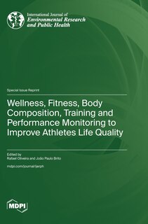 Front cover_Wellness, Fitness, Body Composition, Training and Performance Monitoring to Improve Athletes Life Quality