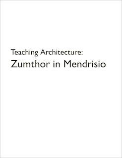 Couverture_Teaching Architecture: Zumthor in Mendrisio