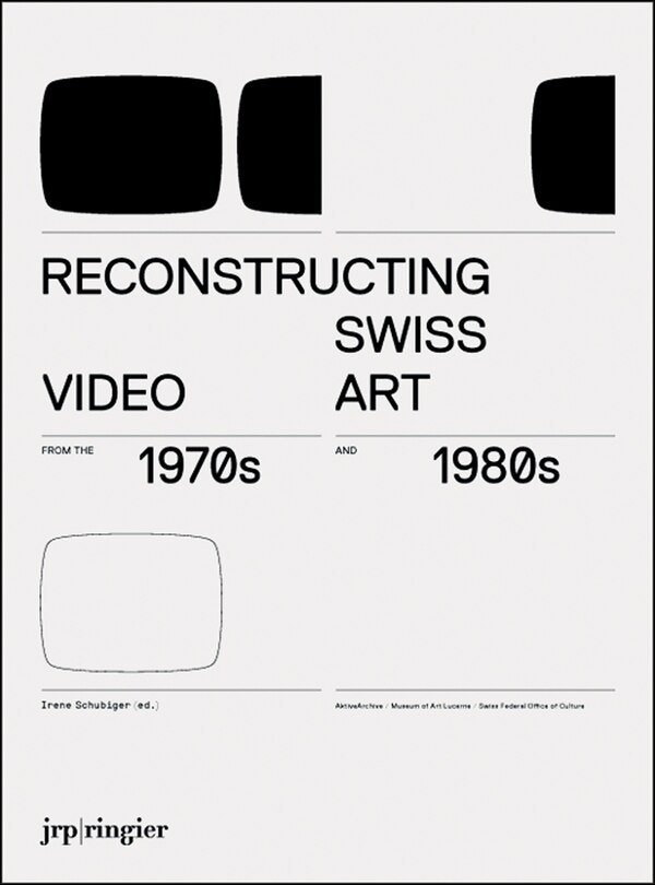 Front cover_Reconstructing Swiss Video Art from the 1970s & 1980s