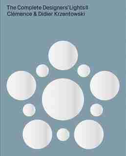 The Complete Designers' Lights II: Catalogue Raisonné by Clémence & Didier Krzentowski