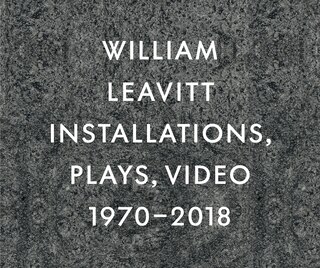 Front cover_William Leavitt: Installations, Plays, Video, 1970-2018