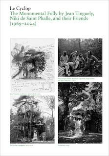 Couverture_Le Cyclop: A Monumental Folly by Tinguely, Saint Phalle, and Their Artist Friends