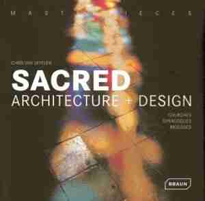 Masterpieces: Sacred Architecture + Design: Churches, Synagogues, Mosques de Chris Van Uffelen