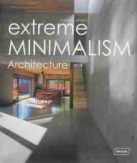 Extreme Minimalism: Architecture de Chris Van Uffelen