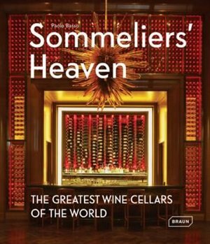 Sommeliers' Heaven: The Greatest Wine Cellars of the World