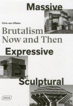 Massive, Expressive, Sculptural: Brutalism Now And Then