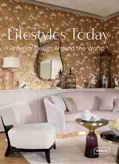 Lifestyles Today: Interior Design Around The World by Chris Van Uffelen