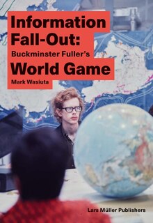 Couverture_Information Fall-Out: Buckminster Fuller's World Game