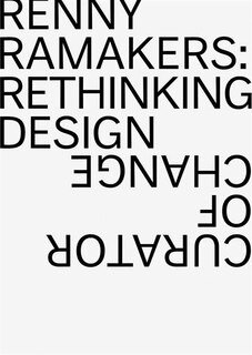 Couverture_Renny Ramakers: Rethinking Design—Curator of Change
