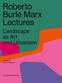 Couverture_Roberto Burle Marx Lectures: Landscape As Art And Urbanism