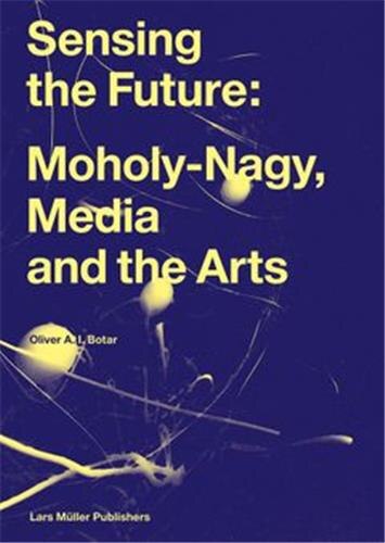 Couverture_Sensing the Future: Moholy-Nagy, Media and the Arts