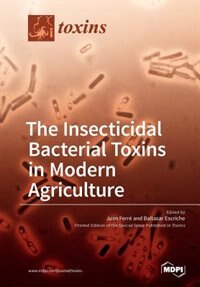 The Insecticidal Bacterial Toxins in Modern Agriculture