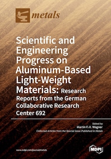 Scientific and Engineering Progress on Aluminum-Based Light-Weight Materials: Research Reports from the German Collaborative Research Center 692