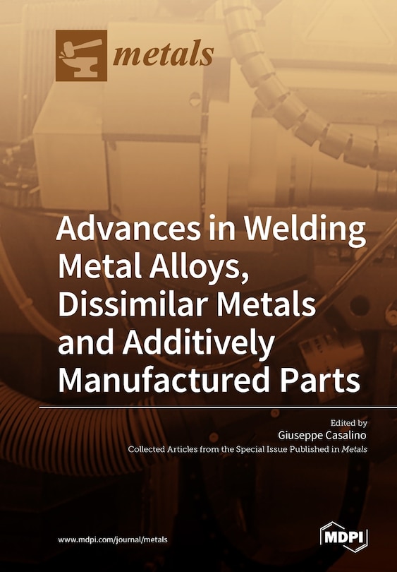 Front cover_Advances in Welding Metal Alloys, Dissimilar Metals and Additively Manufactured Parts