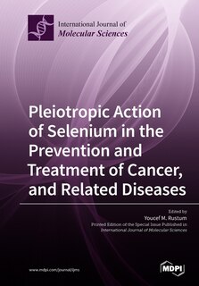 Front cover_Pleiotropic Action of Selenium in the Prevention and Treatment of Cancer, and Related Diseases