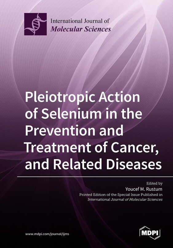 Front cover_Pleiotropic Action of Selenium in the Prevention and Treatment of Cancer, and Related Diseases
