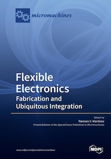 Flexible Electronics: Fabrication and Ubiquitous Integration