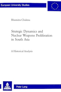Couverture_Strategic Dynamics And Nuclear Weapons Proliferation In South Asia