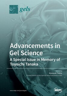 Front cover_Advancements In Gel Science-a Special Issue In Memory Of Toyoichi Tanaka