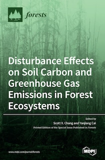 Front cover_Disturbance Effects on Soil Carbon and Greenhouse Gas Emissions in Forest Ecosystems