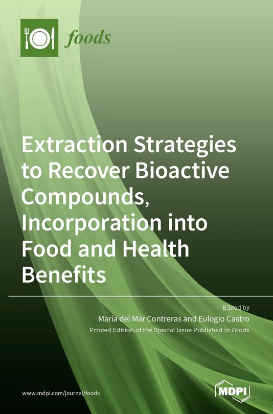 Couverture_Extraction Strategies to Recover Bioactive Compounds, Incorporation into Food and Health Benefits