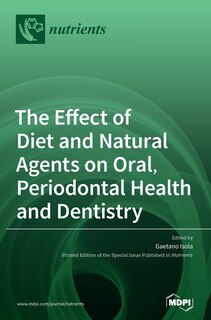 Front cover_The Effect Of Diet And Natural Agents On Oral, Periodontal Health And Dentistry