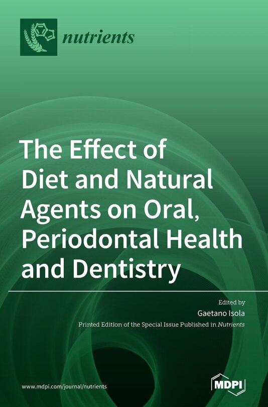 Front cover_The Effect Of Diet And Natural Agents On Oral, Periodontal Health And Dentistry
