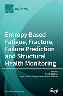 Front cover_Entropy Based Fatigue, Fracture, Failure Prediction And Structural Health Monitoring