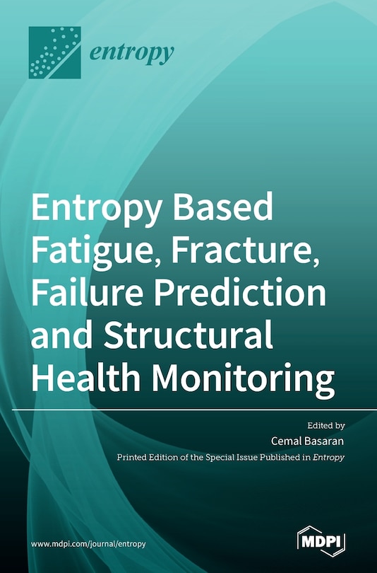 Front cover_Entropy Based Fatigue, Fracture, Failure Prediction And Structural Health Monitoring