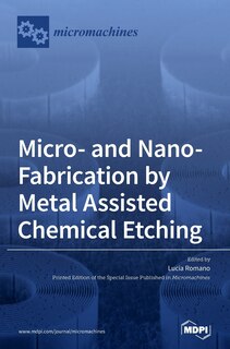 Front cover_Micro- And Nano-fabrication By Metal Assisted Chemical Etching