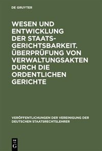 Front cover_Wesen und Entwicklung der Staatsgerichtsbarkeit. Überprüfung von Verwaltungsakten durch die ordentlichen Gerichte