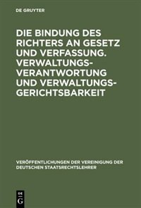 Front cover_Die Bindung des Richters an Gesetz und Verfassung. Verwaltungsverantwortung und Verwaltungsgerichtsbarkeit