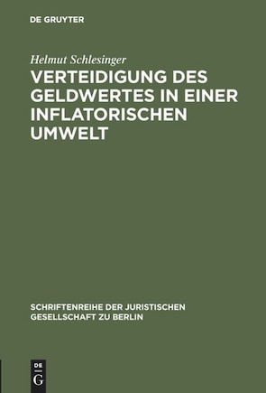 Verteidigung des Geldwertes in einer inflatorischen Umwelt: Vortrag gehalten vor der Berliner Juristischen Gesellschaft am 27. Januar 1982