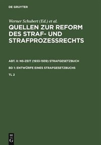 Couverture_Quellen zur Reform des Straf- und Strafprozeßrechts. Abt. II: NS-Zeit (1933-1939) Strafgesetzbuch. Band 1: Entwürfe eines Strafgesetzbuchs. Teil 2