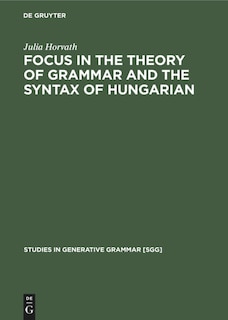 Front cover_Focus In The Theory Of Grammar And The Syntax Of Hungarian