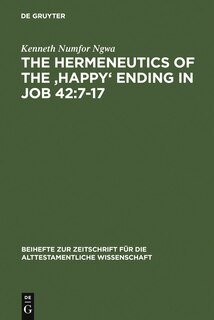 Front cover_The Hermeneutics of the 'Happy' Ending in Job 42:7-17