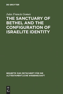Couverture_The Sanctuary Of Bethel And The Configuration Of Israelite Identity