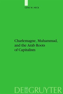 Front cover_Charlemagne, Muhammad, and the Arab Roots of Capitalism