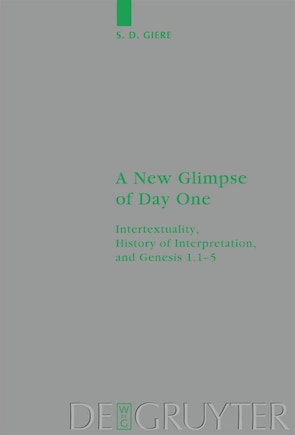 A New Glimpse of Day One: Intertextuality, History of Interpretation, and Genesis 1.1-5