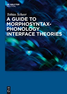 Front cover_A Guide to Morphosyntax-Phonology Interface Theories