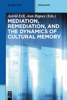 Front cover_Mediation, Remediation, and the Dynamics of Cultural Memory
