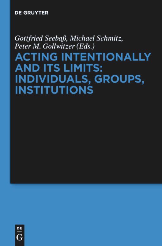 Front cover_Acting Intentionally and Its Limits: Individuals, Groups, Institutions