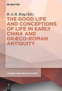 Couverture_The Good Life and Conceptions of Life in Early China and Graeco-Roman Antiquity