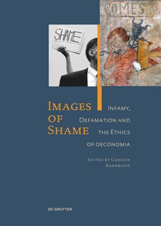 Images Of Shame: Infamy, Defamation And The Ethics Of Oeconomia