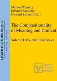 The Compositionality of Meaning and Content, Volume I, Foundational Issues de Edouard Machery